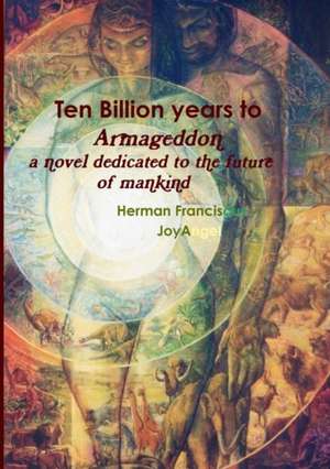 Ten Billion Years to Armageddon. a Novel Dedicated to the Future of Mankind. de Herman Francis