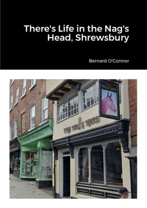 There's Life in the Nag's Head, Shrewsbury de Bernard O'Connor