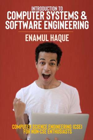 Introduction to Computer Systems and Software Engineering de Enamul Haque