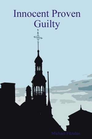 Innocent Proven Guilty de Michael Fitzalan