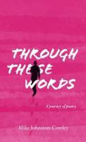 Through These Words de Mike Johnston-Cowley