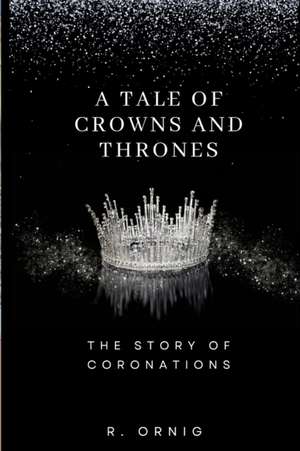 A Tale of Crowns and Thrones de Robbie Pornig