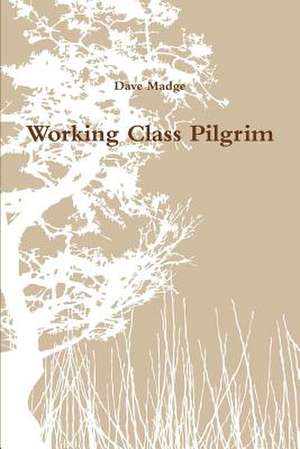 Working Class Pilgrim de Dave Madge