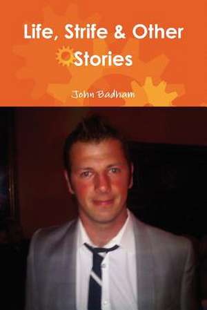 Life, Strife & Other Stories de John Badham