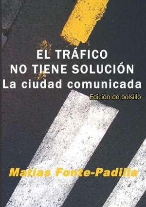 El Trafico No Tiene Solucion. Ed. Bolsillo de Matias Fonte-Padilla