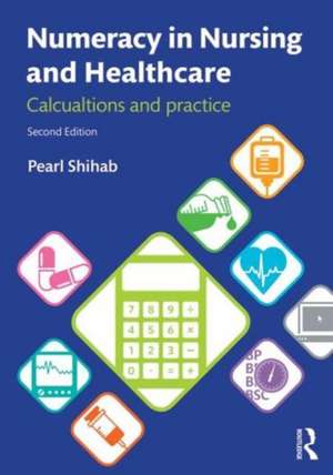 Numeracy in Nursing and Healthcare: Calculations and Practice de Pearl Shihab