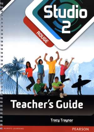 Studio 2 Rouge Teacher Guide New Edition de Tracy Traynor