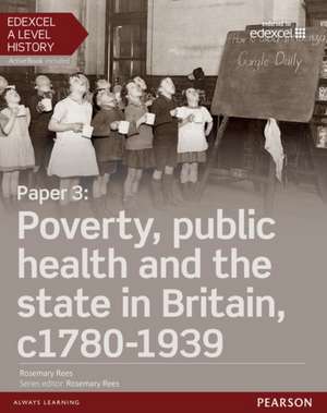 Edexcel A Level History, Paper 3: Poverty, public health and the state in Britain c1780-1939 Student Book + ActiveBook de Rosemary Rees