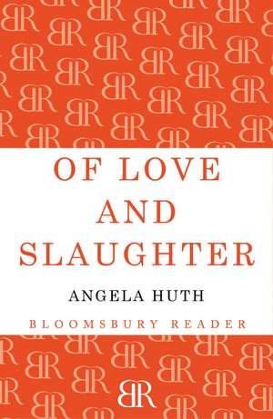 Of Love and Slaughter de Angela Huth