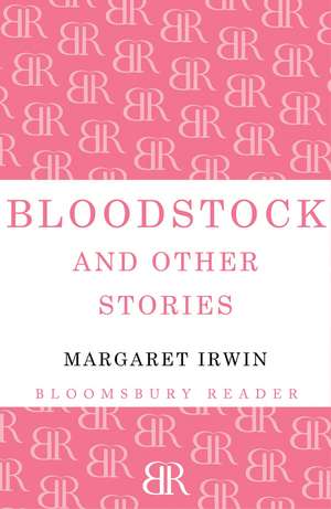 Bloodstock and Other Stories de Margaret Irwin