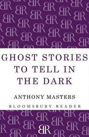 Ghost Stories to Tell in the Dark de Anthony Masters