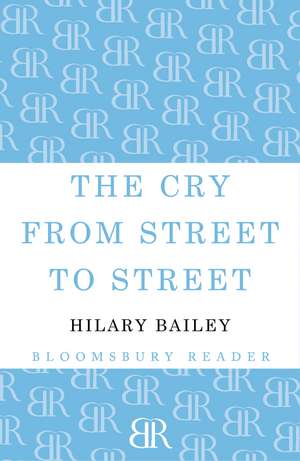 The Cry from Street to Street de Hilary Bailey