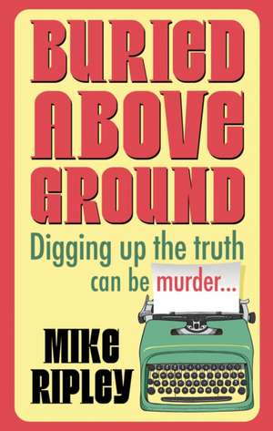 Buried Above Ground de Mike (Contributor) Ripley