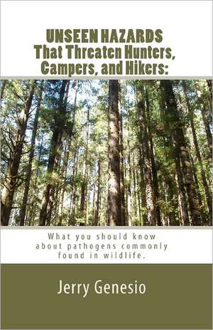 Unseen Hazards That Threaten Hunters, Campers, and Hikers: What You Should Know about Bacteria Commonly Found in Wildlife. de Jerry Genesio