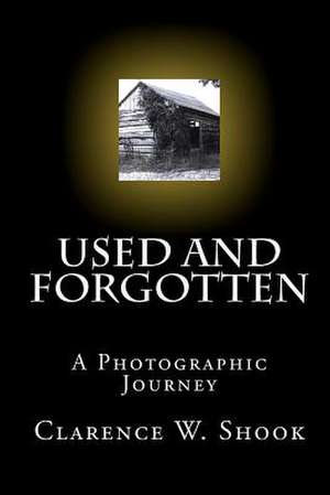 Used and Forgotten de Clarence W. Shook