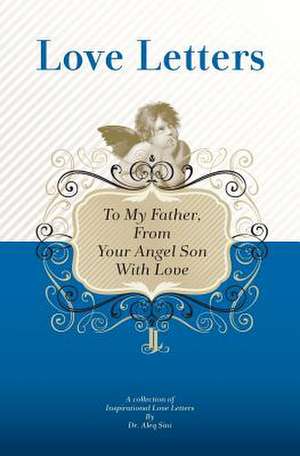 To My Father, from Your Angel Son with Love de Dr Aleq Sini