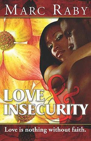 Love and Insecurity: For the Psycho in Him & in You de Marc Raby