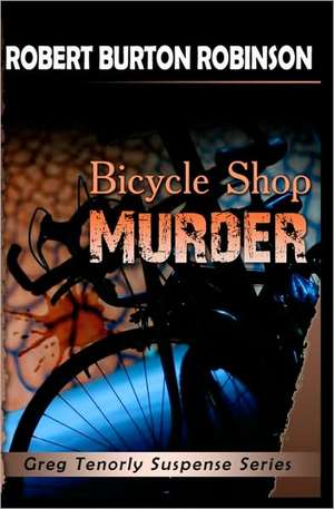 Bicycle Shop Murder: Greg Tenorly Suspense Series - Book 1 de Robert Burton Robinson