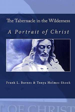 The Tabernacle in the Wilderness: A Portrait of Christ de Frank L. Barnes