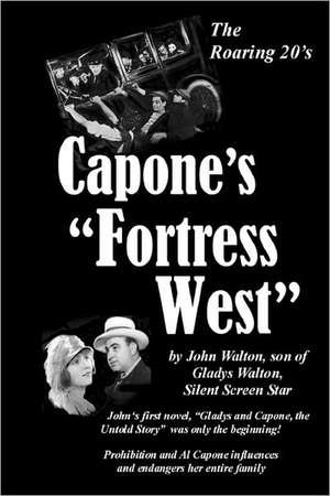 Capone's Fortress West: By John Walton, Son of Gladys Walton, Silent Film Star de John Walton