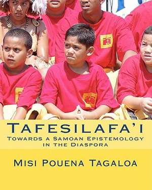 Tafesilafa'i: Towards a Samoan Epistemology in the Diaspora de Misi Pouena Tagaloa