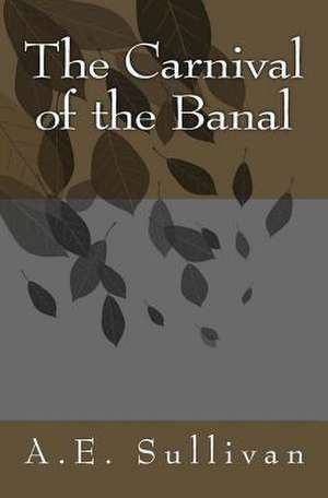 The Carnival of the Banal de A. E. Sullivan