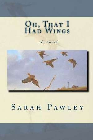 Oh, That I Had Wings: Illustrated by Education Learn Inc de Sarah Pawley