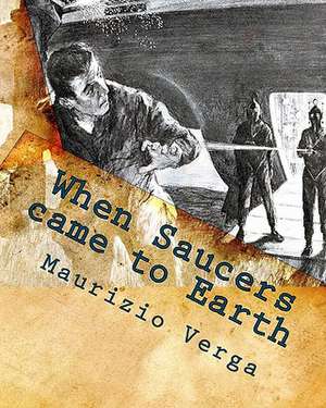 When Saucers Came to Earth: The Story of the Italian UFO Landings in the Golden Era of the Flying Saucers de Maurizio Verga