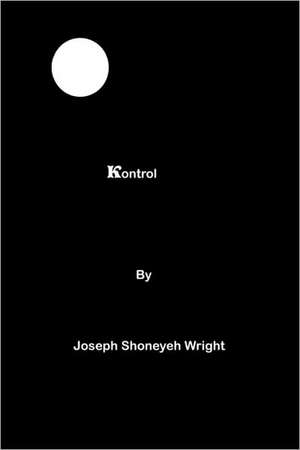 Kontrol: The Testimony of Prophecy de Joseph Shoneyeh Wright