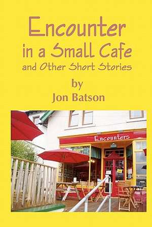 Encounter in a Small Cafe: God Created You to Love You de Jon Batson