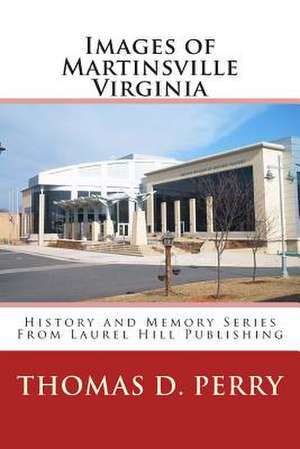 Images of Martinsville Virginia: The Complete Step by Step Guide for an Entrepreneur de Thomas D. Perry