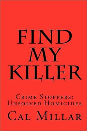 Find My Killer: Unsolved Homicides de Cal Millar