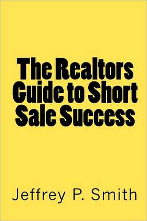 The Realtors Guide to Short Sale Success: Hundreds of Errors in the Paget Report de Jeffrey P. Smith