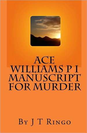 Ace Williams P I Manuscript for Murder: Life After Near-Death de MR J. T. Ringo