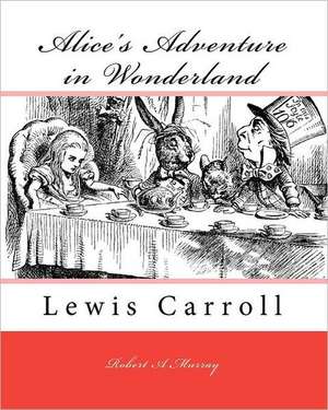 Alice's Adventure in Wonderland: Lewis Carroll de Robert A. Murray