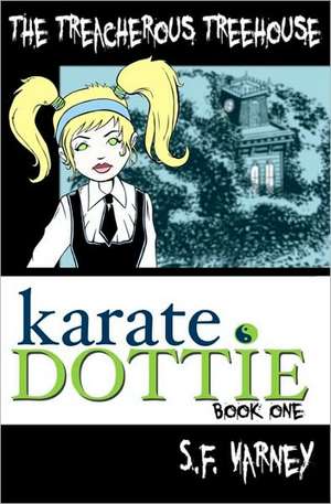 Karate Dottie and the Treacherous Treehouse: Faith - A Verse by Verse Study for Women Through James. de S. F. Varney