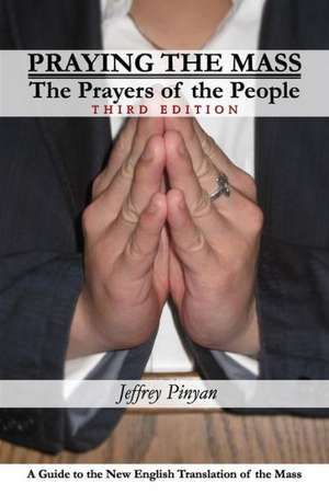 Praying the Mass: The Prayers of the People de Jeffrey Pinyan