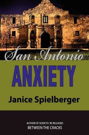 San Antonio Anxiety de Janice Spielberger