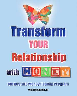 Transform Your Relationship with Money: King James Version de William M. Austin III