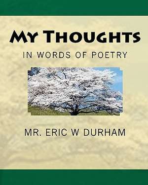 My Thoughts in Words of Poetry: Beautiful, Brilliant and Lonely de MR Eric W. Durham