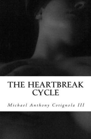 The Heartbreak Cycle: A True Story of Love and Lust de Michael Anthony III Cotignola