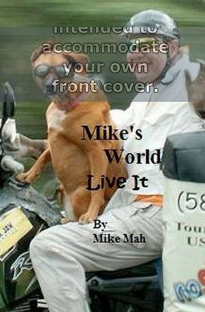 Mike's World: Live It de MR Mike Mah