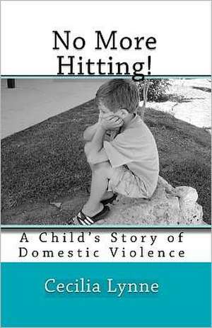 No More Hitting!: A Child's Story of Domestic Violence de Cecilia Lynne