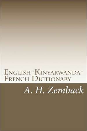 English-Kinyarwanda-French Dictionary: Kinyarwanda-English-French Dictionary de A. H. Zemback