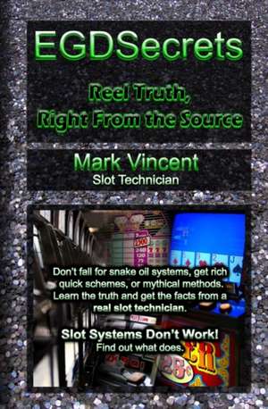 Egdsecrets: Reel Truth, Right from the Source de Mark Vincent