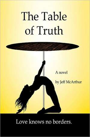 The Table of Truth: Love Knows No Borders de Jeff McArthur