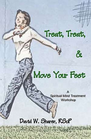 Treat, Treat, and Move Your Feet: A Spiritual Mind Treatment Workshop de David W. Sharer Rscp