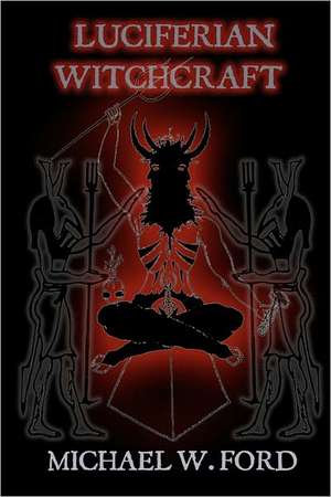 Luciferian Witchcraft: Book of the Serpent de MR Michael W. Ford