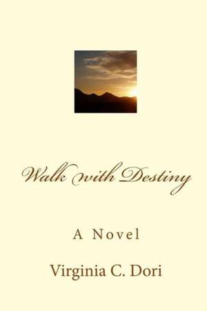 Walk with Destiny: Four Stories, One Family de Virginia C. Dori