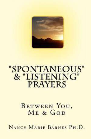 Spontaneous & Listening Prayers de Nancy Marie Barnes Ph. D.